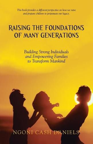 Cover image for Raising the Foundations of Many Generations: Building Strong Individuals and Empowering Families to Transform Mankind