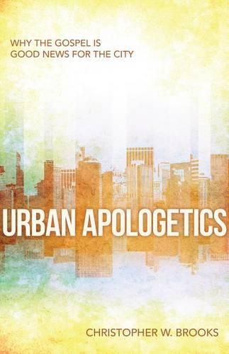 Cover image for Urban Apologetics: Understanding the Questions and Questioners in the Inner City