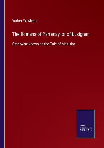 Cover image for The Romans of Partenay, or of Lusignen: Otherwise known as the Tale of Melusine