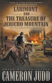 Cover image for Larimont and The Treasure of Jericho Mountain: Two Full Length Western Novels