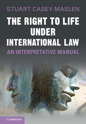 Cover image for The Right to Life under International Law: An Interpretative Manual