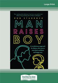 Cover image for Man Raises Boy: A revolutionary approach for fathers who want to raise kind, confident and happy sons