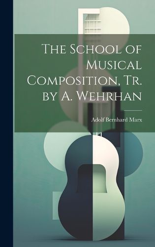 Cover image for The School of Musical Composition, Tr. by A. Wehrhan