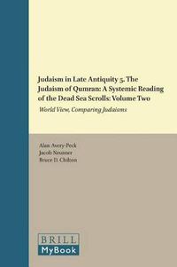 Cover image for Judaism in Late Antiquity 5. The Judaism of Qumran: A Systemic Reading of the Dead Sea Scrolls: Volume Two: World View, Comparing Judaisms