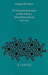 Cover image for An Ottoman Statesman in War and Peace: Ahmed Resmi Efendi, 1700-1783