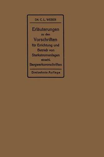 Erlauterungen Zu Den Vorschriften Fur Die Errichtung Und Den Betrieb Elektrischer Starkstromanlagen: Einschliesslich Bergwerksvorschriften Und Zu Den Merkblattern Fur Starkstromanlagen in Der Lanwirtschaft