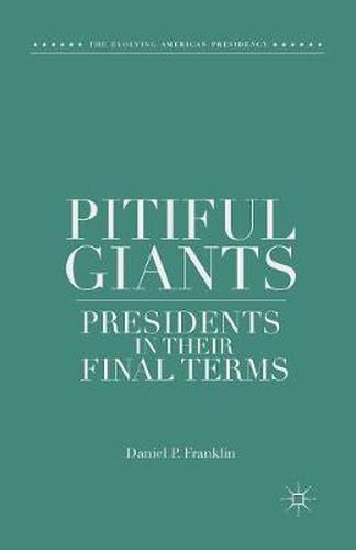 Cover image for Pitiful Giants: Presidents in Their Final Terms