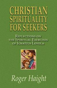 Cover image for Christian Spirituality for Seekers: Reflections on the Spiritual Exercise of Ignatius Loyola