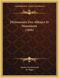 Cover image for Dictionnaire Des Abbayes Et Monasteres (1856)