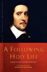 Cover image for A Following Holy Life: Jeremy Taylor and His Writings