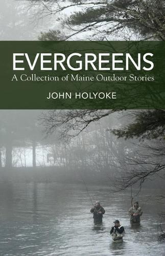 Cover image for Evergreens: A Collection of Maine Outdoor Stories
