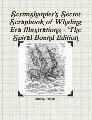 Cover image for Scrimshander's Secret Scrapbook of Whaling Era Illustrations - the Spiral Bound Edition