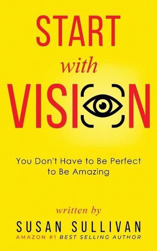 START with VISION: You Don't Have to Be Perfect to Be Amazing