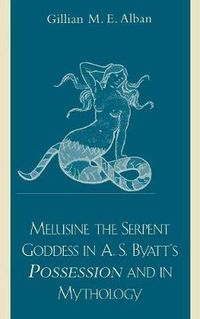 Cover image for Melusine The Serpent Goddess in A. S. Byatt's Possession and in Mythology