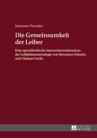 Cover image for Die Gemeinsamkeit Der Leiber: Eine Sprachkritische Interexistenzialanalyse Der Leibphaenomenologie Von Hermann Schmitz Und Thomas Fuchs