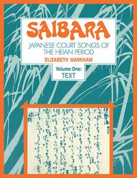 Cover image for Saibara: Volume 1, Text: Japanese Court Songs of the Heian Period