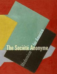 Cover image for The Societe Anonyme: Modernism for America