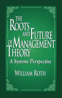 Cover image for The Roots and Future of Management Theory: A Systems Perspective