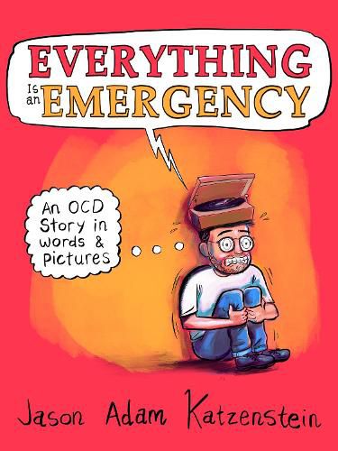 Cover image for Everything Is an Emergency: An Ocd Story in Words & Pictures