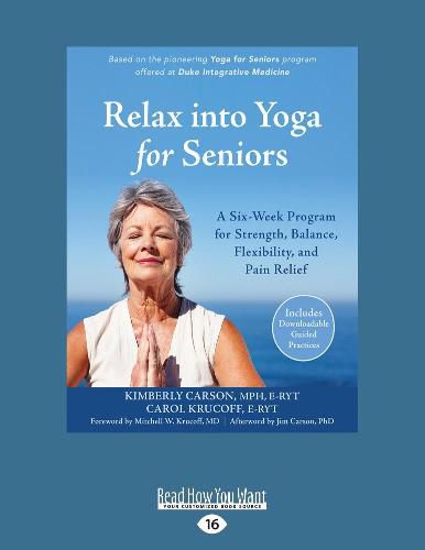 Cover image for Relax into Yoga for Seniors: A Six-Week Program for Strength, Balance, Flexibility, and Pain Relief