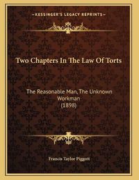 Cover image for Two Chapters in the Law of Torts: The Reasonable Man, the Unknown Workman (1898)