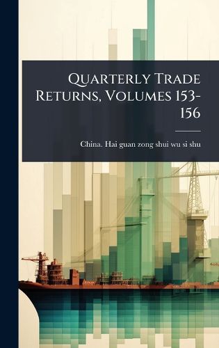 Cover image for Quarterly Trade Returns, Volumes 153-156