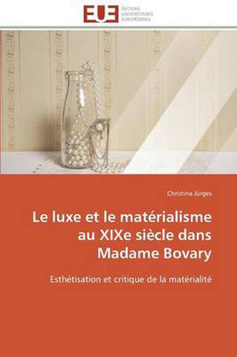 Cover image for Le Luxe Et Le Mat rialisme Au Xixe Si cle Dans Madame Bovary