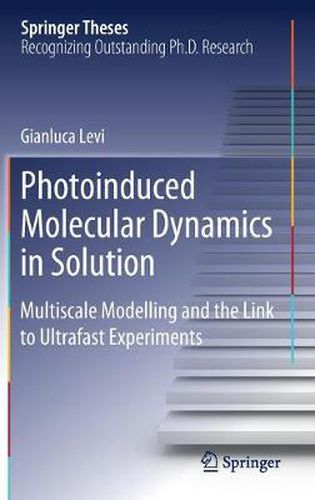 Cover image for Photoinduced Molecular Dynamics in Solution: Multiscale Modelling and the Link to Ultrafast Experiments