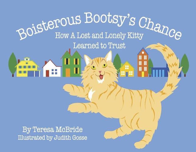 Cover image for Boisterous Bootsy's Chance: How A Lost and Lonely Kitty Learned to Trust