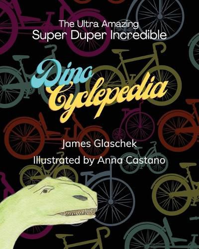 Cover image for The Ultra Amazing Super Duper Incredible Dino Cyclepedia