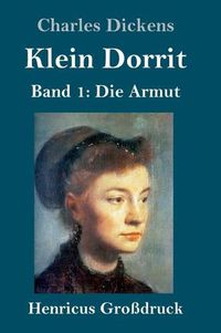 Cover image for Klein Dorrit (Grossdruck): Band 1: Die Armut