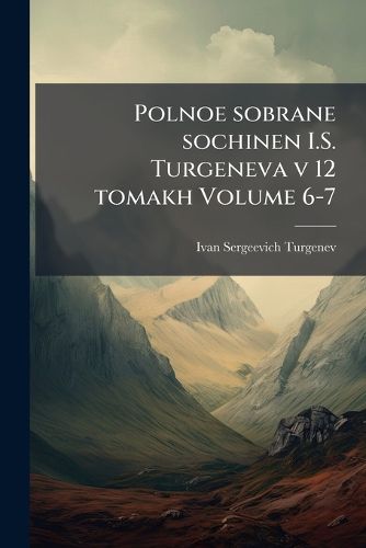 Cover image for Polnoe Sobrane Sochinen I.S. Turgeneva V 12 Tomakh