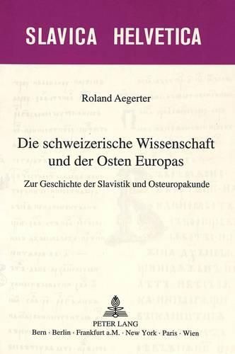 Cover image for Die Schweizerische Wissenschaft Und Der Osten Europas: Zur Geschichte Der Slavistik Und Osteuropakunde