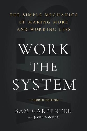 Cover image for Work the System (Fourth Edition): The Simple Mechanics of Making More and Working Less