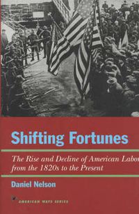 Cover image for Shifting Fortunes: The Rise and Decline of American Labor, from the 1820s to the Present