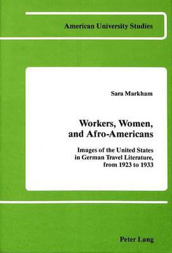 Cover image for Workers, Women, and Afro-Americans: Images of the United States in German Travel Literature, from 1923 to 1933