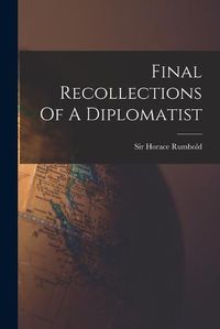 Cover image for Final Recollections Of A Diplomatist