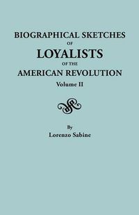 Cover image for Biographical Sketches of Loyalists of the American Revolution. In Two Volumes. Volume II