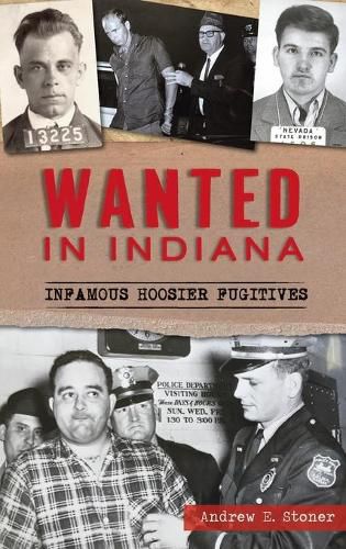 Cover image for Wanted in Indiana: Infamous Hoosier Fugitives