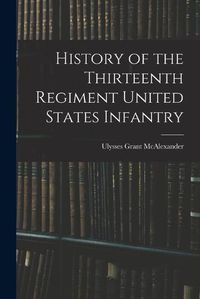 Cover image for History of the Thirteenth Regiment United States Infantry