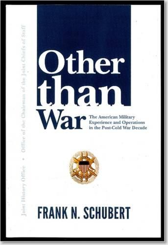 Cover image for Other Than War: The American Military Experience and Operations in the Post-Cold War Decade