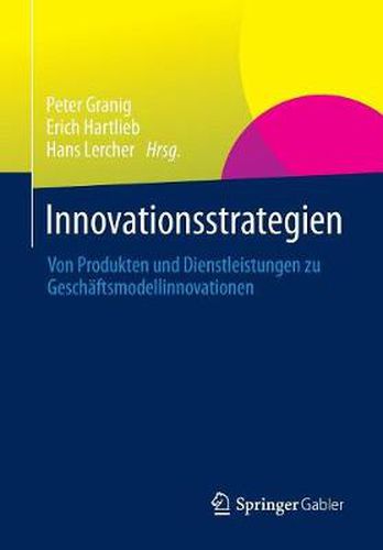 Innovationsstrategien: Von Produkten und Dienstleistungen zu Geschaftsmodellinnovationen