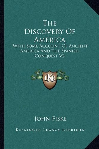 Cover image for The Discovery of America: With Some Account of Ancient America and the Spanish Conquest V2