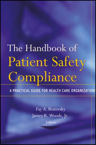 Cover image for The Handbook of Patient Safety Compliance: A Practical Guide for Health Care Organizations