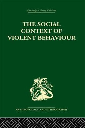 Cover image for The Social Context of Violent Behaviour: A Social Anthropological Study in an Israeli Immigrant Town