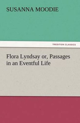 Cover image for Flora Lyndsay or, Passages in an Eventful Life