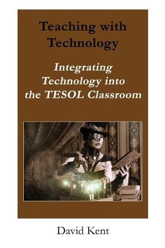 Teaching with Technology: Integrating Technology Into the Tesol Classroom