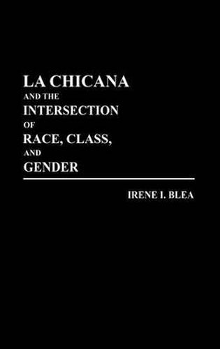 Cover image for La Chicana and the Intersection of Race, Class, and Gender