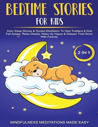 Cover image for Bedtime Stories For Kids (2 in 1)Daily Sleep Stories& Guided Meditations To Help Kids & Toddlers Fall Asleep, Wake Up Happy& Deepen Their Bond With Parents