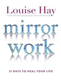 Cover image for Mirror Work: 21 Days to Heal Your Life